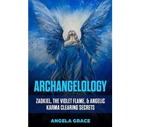 Archangelology: Zadkiel, The Violet Flame, & Angelic Karma Clearing Secrets
