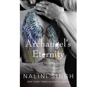 Archangel's Eternity The spellbinding conclusion to the genre-defining Guild Hunters series! - Nalini Singh - Gollancz - ebook (ePub) - Livre