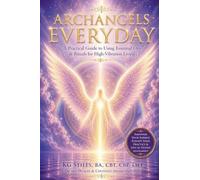 Archangels Everyday: A Practical Guide to Using Essential Oils and Rituals for High-Vibration Living