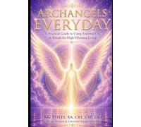 Archangels Everyday: Simple Daily Practices for Guidance, Protection & Inner Peace
