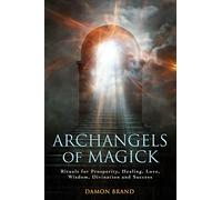 Archangels of Magick: Rituals for Prosperity, Healing, Love, Wisdom, Divination and Success