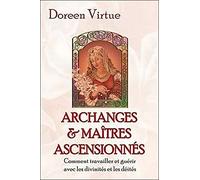 Archanges et Maîtres ascensionnés - Comment travailler et guérir avec les divinités et les déités