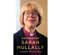 Archbishop Sarah Mullally A Biography - Andrew Atherstone - Hodder & Stoughton - ebook (ePub) - Livre