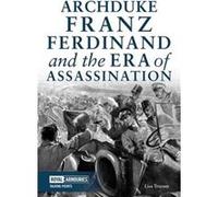 Archduke Franz Ferdinand and the Era of Assassination by Lisa Traynor Inconnu (Auteur)