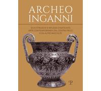 Archeo inganni. Echi etruschi e riflessi d’antichità. Arte contemporanea dal Centro Pecci e da altre raccolte