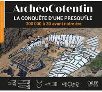Archéocotentin La conquête d'une presqu'île 300 000 à 30 avant notre ère - Dominique Cliquet - Orep - broché - Essai