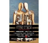 Archeologi. I maestri del passato