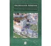 Archéologie Aérienne - Charentes Patrimoine archéologique et touristique des Charentes - Jacques Dassié - Nouvelles Editions Sutton - broché - Etude