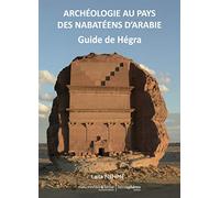 Archéologie au pays des Nabatéens d'Arabie: Guide de Hégra