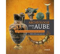 Archéologie dans l'Aube: Des premiers paysans au prince de Lavau
