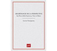 Archéologie de la perspective Sur Piero della Francesca, Vinci et Dürer - Lucien Vinciguerra - Puf - broché - Essai