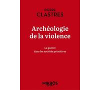 Archéologie de la violence - La guerre dans les sociétés pri - Pierre Clastres - L'aube Eds De - broché - Essai