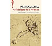 Archéologie de la violence: La guerre dans les sociétés primitives