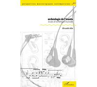 Archéologie de l'écoute Essais d'esthétique musicale - Alessandro Arbo - L'harmattan - broché - Essai