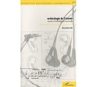 Archéologie de l'écoute Essais d'esthétique musicale - Alessandro Arbo - L'harmattan - broché - Essai