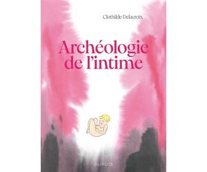 Archéologie de l'intime - Clothilde Delacroix - Dupuis - cartonné - Bande dessinée