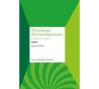 Archeologie Del Contemporaneo. Paesaggi, Contesti, Oggetti