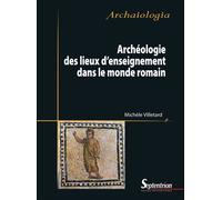 Archéologie des lieux d'enseignement dans le monde romain - Michèle Villetard - Presses Universitaires Du Septen-Trion - broché - Essai