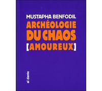 Archeologie du chaos (amoureux) - Mustapha Bendofil - Al Dante Eds - broché - Roman