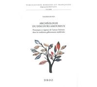 Archéologie Du Discours Amoureux - Prototypes Et Régimes De L'amour Littéraire Dans Les Traditions Galloromanes Médiévales