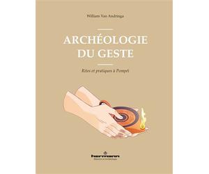 Archéologie du geste Rites et pratiques à Pompéi - William Van Andringa - Hermann - broché - Etude