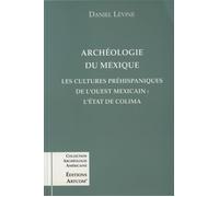 Archéologie du Mexique - Les cultures préhispaniques de l'Ouest mexicain : l'état de Colima - Daniel Lévine - Artcom' - Livre