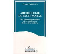 Archéologie Du Pacte Social - Des Fondements Éthiques Et Sociopolitiques De La Société Moderne