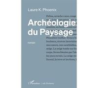 Laure K. Phoenix – Archéologie du paysage – Roman – Broché