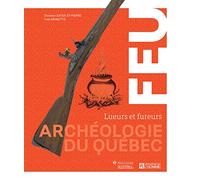 Archéologie du Québec. Lueurs et fureurs
