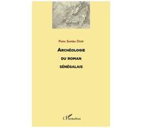 Archeologie du roman senegalais - Papa Samba Diop - L'harmattan - broché - Roman