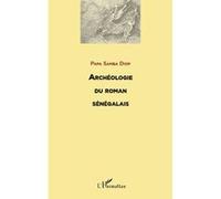 Archeologie du roman senegalais - Papa Samba Diop - L'harmattan - broché - Roman
