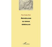 Archeologie du roman senegalais - Papa Samba Diop - L'harmattan - broché - Roman