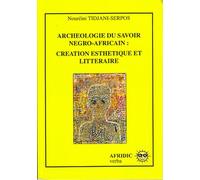 Archéologie du savoir négro-africain : création esthétique et littéraire Création esthétique et littéraire - Nouréini Tidjani-Serpos - Afridic - broché - Essai
