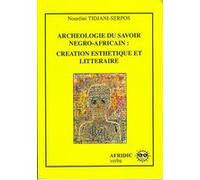 Archéologie Du Savoir Négro-Africain - Créations Esthétique Et Littéraire