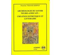 Archéologie Du Savoir Négro-Africain - Créations Esthétique Et Littéraire