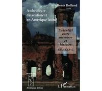 Denis Rolland – Archéologie du sentiment en Amérique latine – Broché – Essai