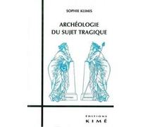Archeologie du Sujet Tragique Sophie Klimis (Auteur)