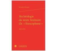 Archéologie Du Texte Littéraire Dit "Francophone" 1921-1970