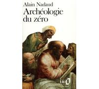 Alain Nadaud – Archéologie du zéro – Gallimard – Poche