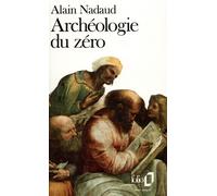 Alain Nadaud – Archéologie du zéro – Gallimard – Poche