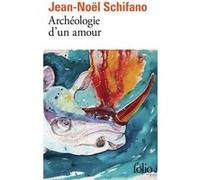 Jean-Noël Schifano – Archéologie d'un amour – Roman – Poche
