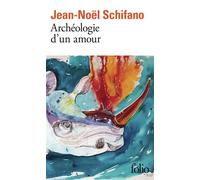 Jean-Noël Schifano – Archéologie d'un amour – Roman – Poche