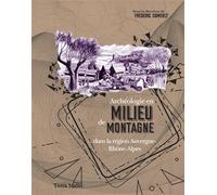 Archéologie en milieu de montagne dans la région Auvergne-Rhône-Alpes - actes de la table ronde de Clermond-Ferrand, 6 décembre 2019 Actes de la table ronde de Clermont-Ferrand (6 décembre 2019) - Fré