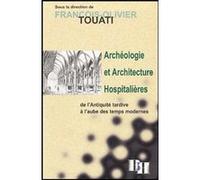 Archéologie Et Architecture Hospitalières De L'antiquité Tardive À L'aube Des Temps Modernes
