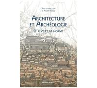 Archéologie Et Architecture - Le Rêve Et La Norme