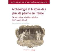 Archéologie et histoire des jeux de paume en France - N° 26 De Versailles à la Marseillaise(XVIe-XVIIIe siècle) Jean-Yves Dufour (Directeur éditorial)