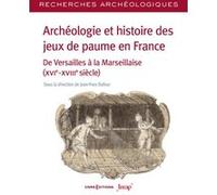 Archéologie Et Histoire Des Jeux De Paume En France - De Versailles À La Marseillaise (Xvie-Xviiie Siècle)