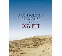 Archéologie Française En Egypte - Recherche, Coopération, Innovation