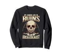 Archéologie Ma carrière en ruines Je suis archéologue Sweatshirt