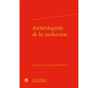Archéologie(s) de la traduction - Florence Lautel-Ribstein - Classiques Garnier - relié - Essai